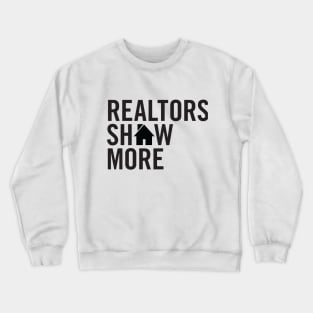 Realtors Show More T-Shirt Crewneck Sweatshirt